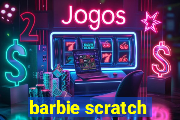 barbie scratch